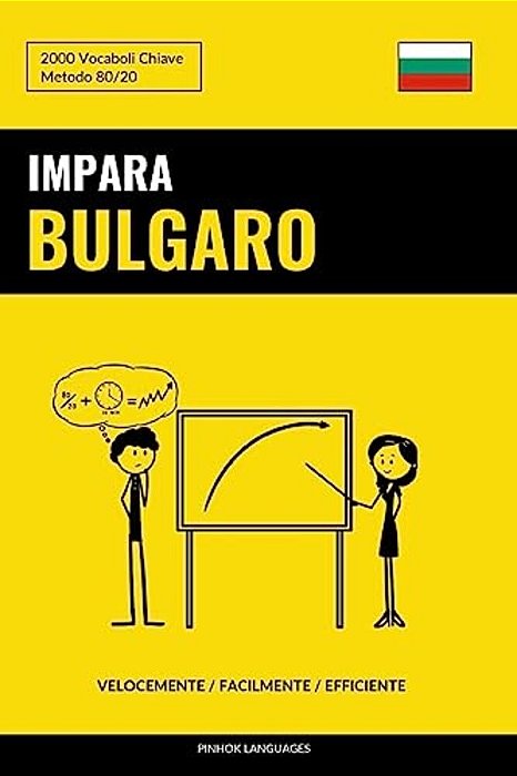 Impara Il Bulgaro - Velocemente/Facilmente/efficiente: 2000 Vocaboli Chiave-..