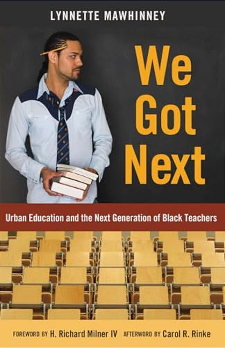 We Got Next: Urban Education And The Next Generation Of Black Teachers-..