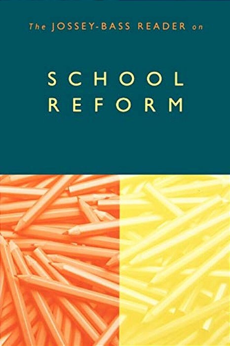 The Jossey-Bass Reader On School Reform-..