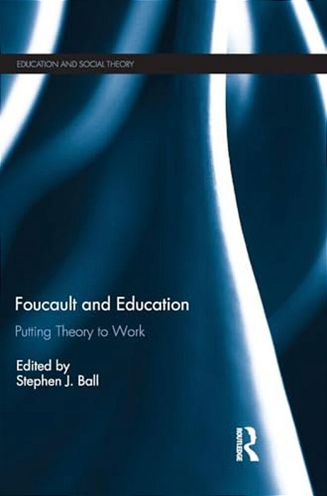 Foucault And Education: Putting Theory To Work-..