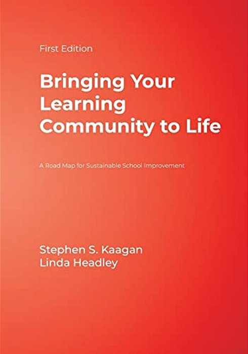 Bringing Your Learning Community To Life: A Road Map For Sustainable School Improvement-..
