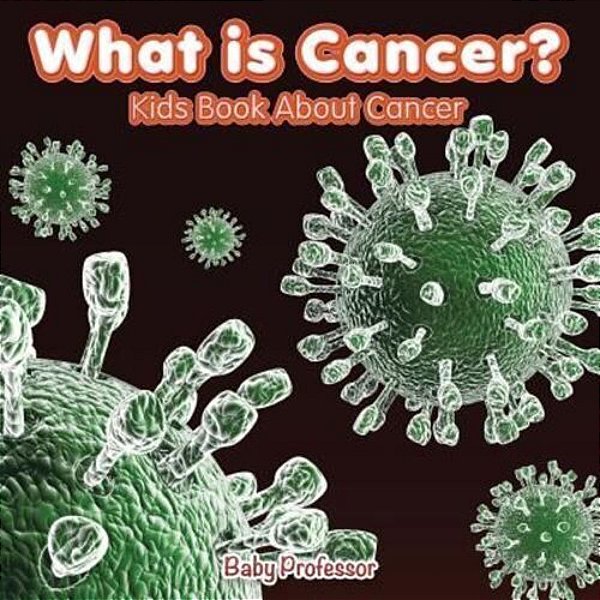 What Is Cancer? Kids Book About Cancer-..