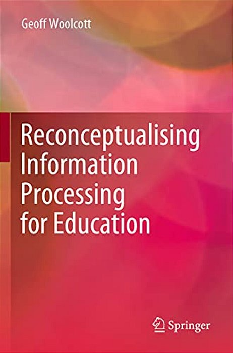Reconceptualising Information Processing For Education-..