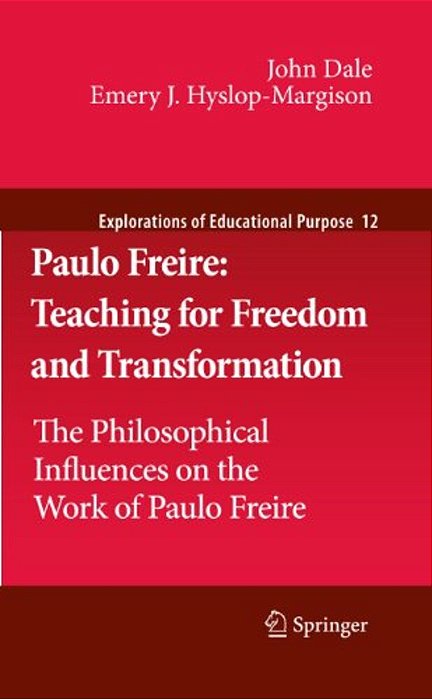 Paulo Freire: Teaching For Freedom And Transformation: The Philosophical Influences On The Work Of Paulo Freire-..