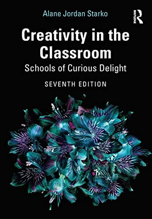 Creativity In The Classroom: Schools Of Curious Delight-..