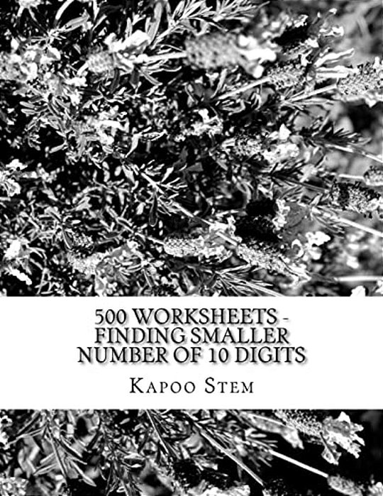 500 Worksheets - Finding Smaller Number Of 10 Digits: Math Practice Workbook-..