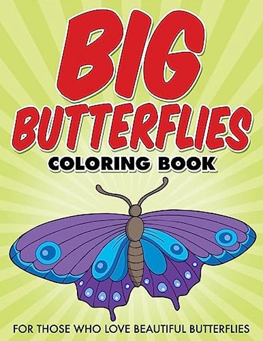 Big Butterflies Coloring Book: For Those Who Love Beautiful Butterflies-..