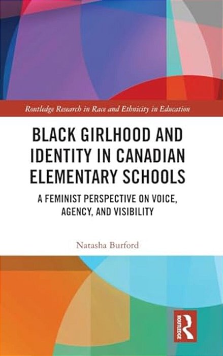 Black Girlhood And Identity In Canadian Elementary Schools: A Feminist Perspective On Voice, Agency, And Visibility-..