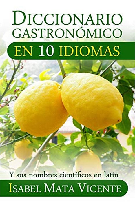 Diccionario Gastronomico En Diez Idiomas: (Además Del Nombre Científico En Latín)-..