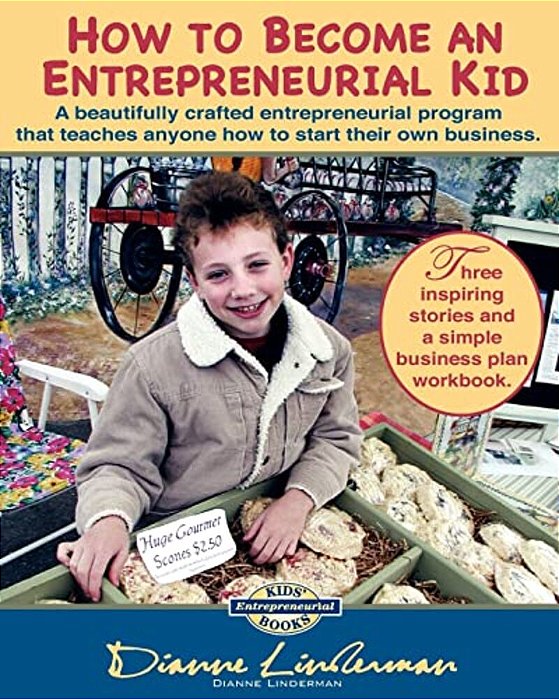 How To Become An Entrepreneurial Kid: Three Inspiring Stories And A Simple Business Plan Workbook. Great For Kids Of All Ages And Perfect For Adults W-..