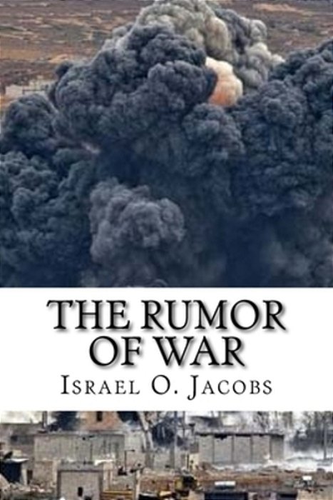 The Rumor Of War: A Prophetic Revelation Of The Coming Global Crisis And How To Survive It-..