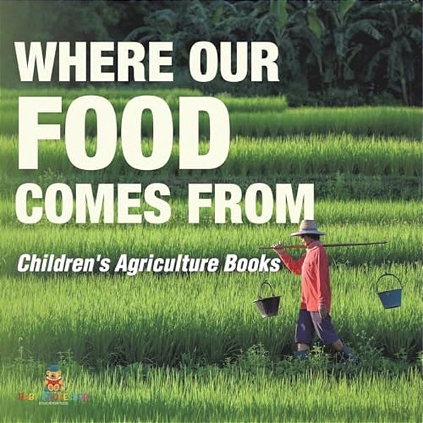 Where Our Food Comes From - Children's Agriculture Books-..