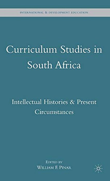 Curriculum Studies In South Africa: Intellectual Histories And Present Circumstances-..