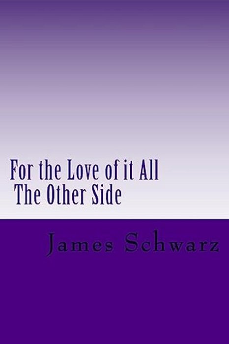 For The Love Of It All: The Other Side-..