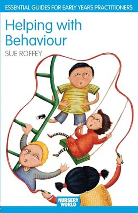 Helping With Behaviour: Establishing The Positive And Addressing The Difficult In The Early Years-..