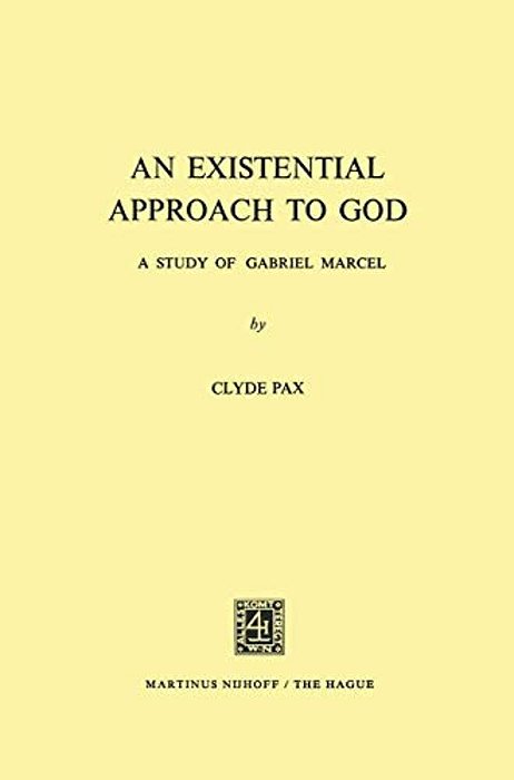 An Existential Approach To God: A Study Of Gabriel Marcel-..
