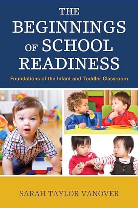 Beginnings Of School Readiness: Foundations Of The Infant And Toddler Classroom-..