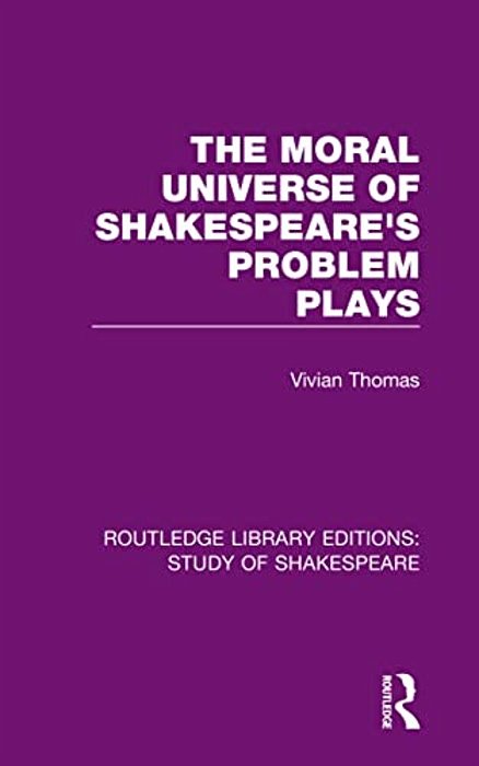 The Moral Universe Of Shakespeare's Problem Plays-..