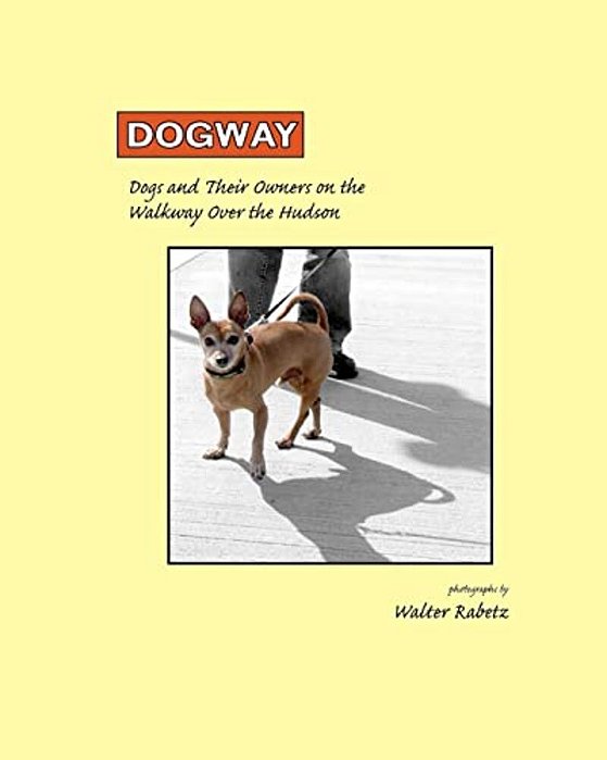 Dogway, Dogs And Their Owners On The Walkway Over The Hudson: Dogs And Their Owners On The Walkway Over The Hudson-..