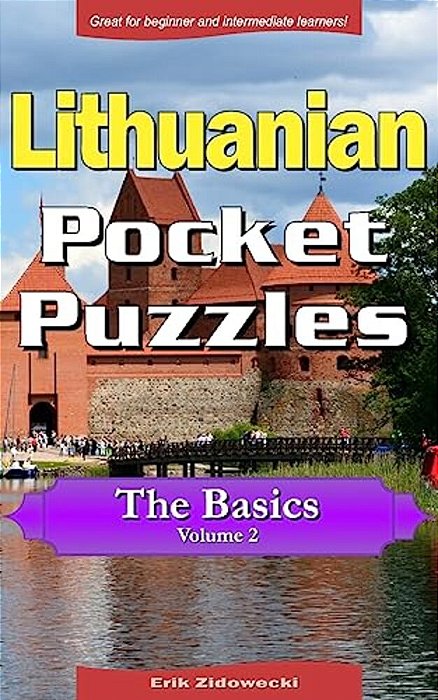 Lithuanian Pocket Puzzles - The Basics - Volume 2: A Collection Of Puzzles And Quizzes To Aid Your Language Learning-..