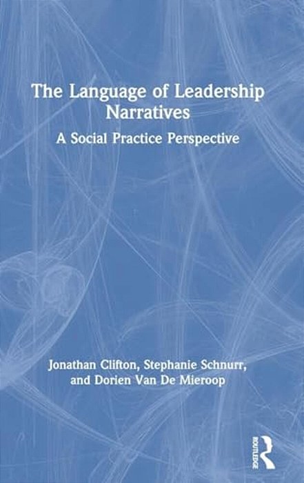 The Language Of Leadership Narratives: A Social Practice Perspective-..
