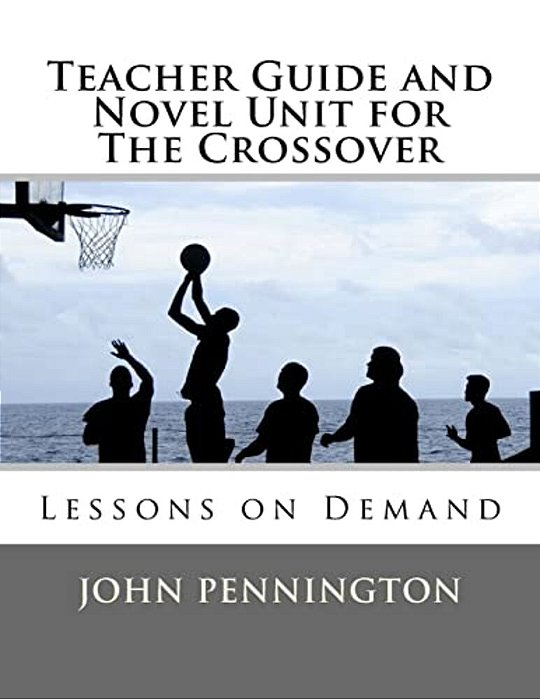 Teacher Guide And Novel Unit For The Crossover: Lessons On Demand-..