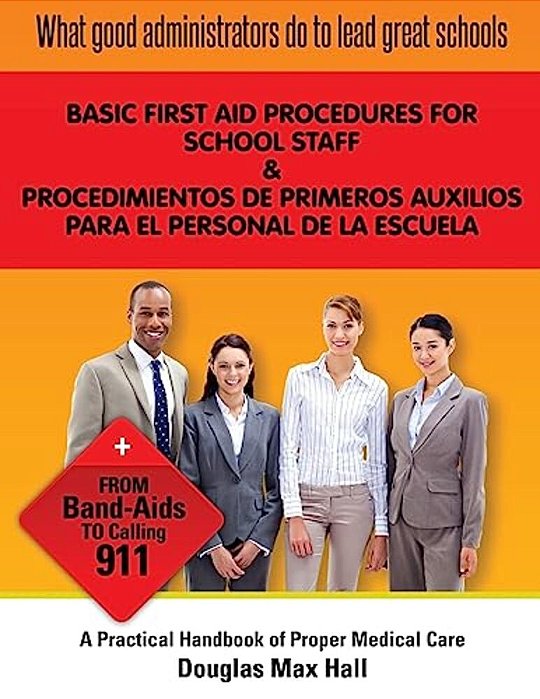 What Good Administrators Do To Lead Great Schools: Basic First Aid Procedures For School Staff-..