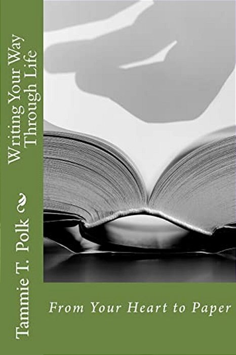 Writing Your Way Through Life: From Your Heart To Paper-..