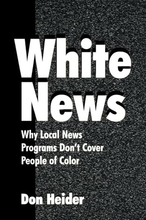 White News: Why Local News Programs Don't Cover People Of Color-..