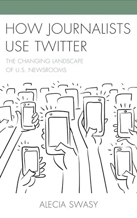 How Journalists Use Twitter: The Changing Landscape Of U. S. Newsrooms-..