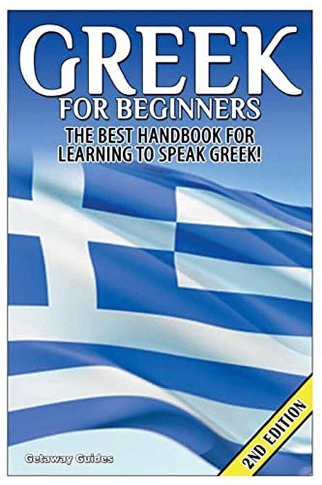 Greek For Beginners: The Best Handbook For Learning To Speak Greek!-..