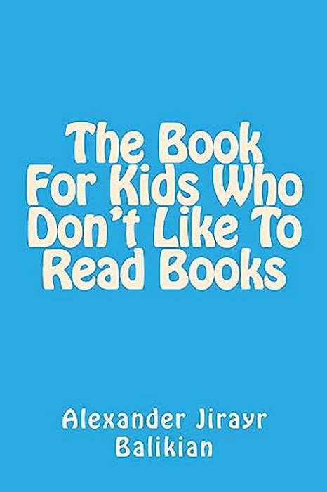 The Book For Kids Who Don't Like To Read Books-..