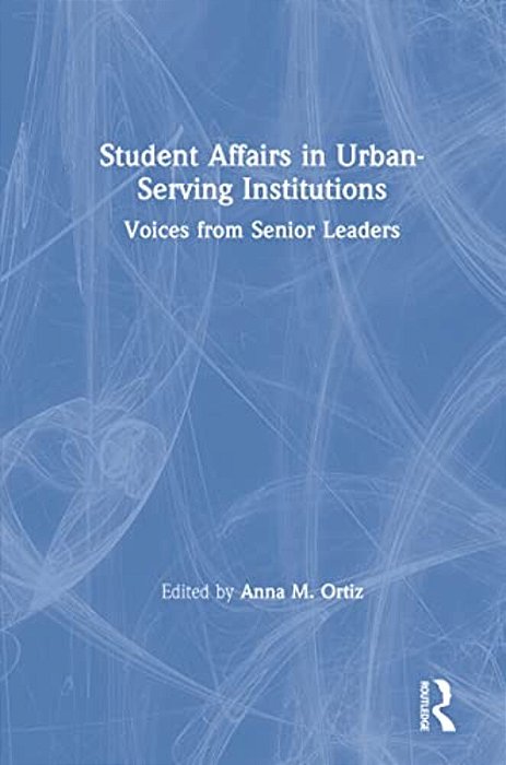 Student Affairs In Urban-Serving Institutions: Voices From Senior Leaders-..