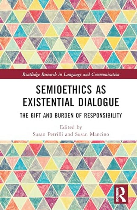 Semioethics As Existential Dialogue: The Gift And Burden Of Responsibility-..