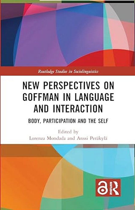 New Perspectives On Goffman In Language And Interaction: Body, Participation And The Self-..