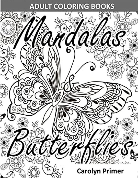 Adult Coloring Books: Mandalas & Butterflies: Stress-Relieving Designs: Mandalas, Flowers, Butterflies, Doodle Patterns, Floral Patterns, De-..