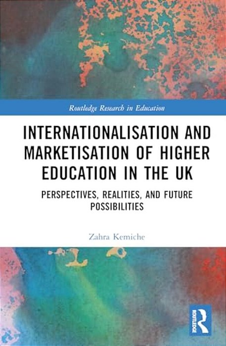 Internationalisation And Marketisation Of Higher Education In The UK: Perspectives, Realities, And Future Possibilities-..