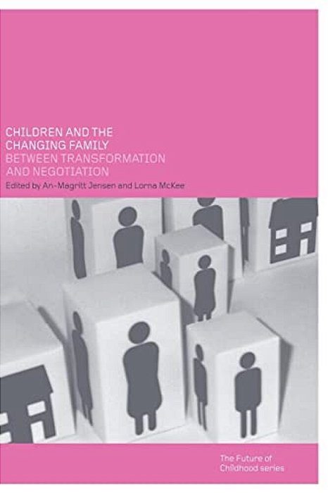 Children And The Changing Family: Between Transformation And Negotiation-..