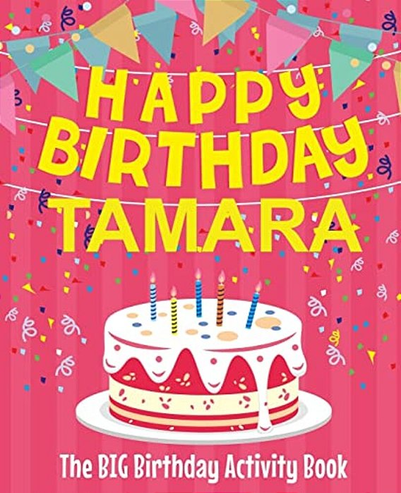 Happy Birthday Tamara - The Big Birthday Activity Book: Personalized Children's Activity Book-..