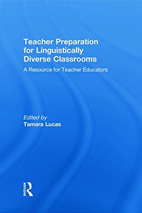 Teacher Preparation For Linguistically Diverse Classrooms: A Resource For Teacher Educators-..