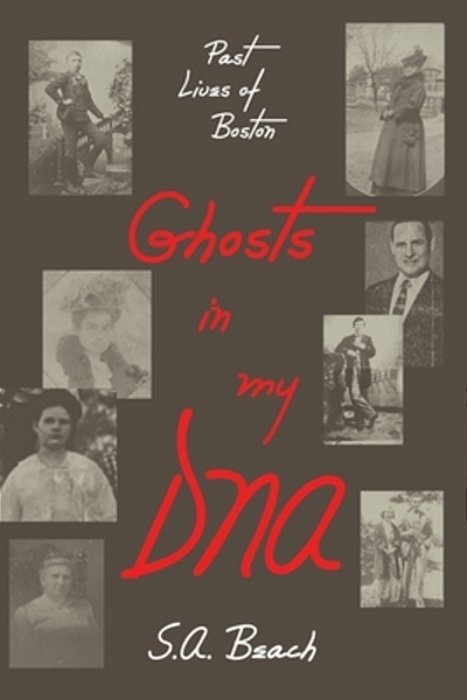 Ghosts In My Dna: Past Lives Of Boston-..