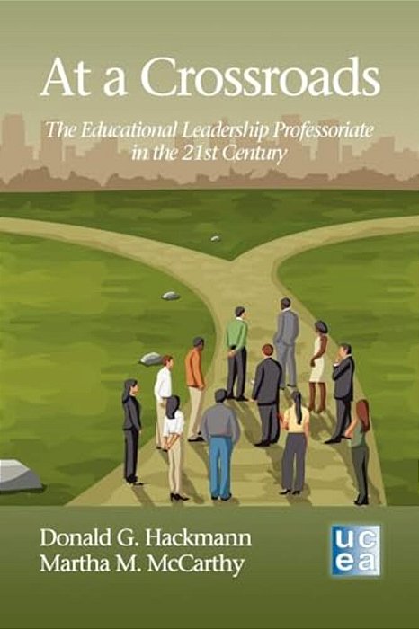 At A Crossroads: The Educational Leadership Professoriate In The 21St Century-..