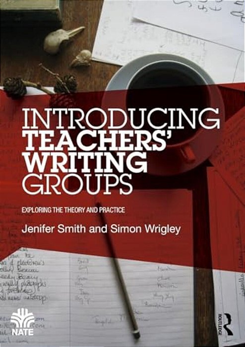 Introducing Teachers' Writing Groups: Exploring The Theory And Practice-..
