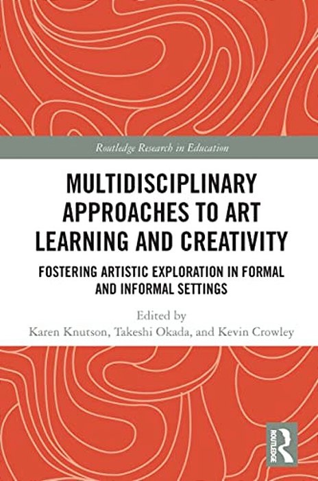 Multidisciplinary Approaches To Art Learning And Creativity: Fostering Artistic Exploration In Formal And Informal Settings-..