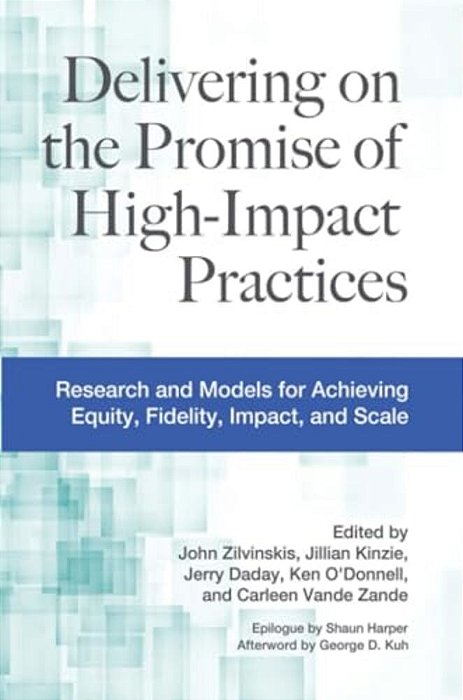 Delivering On The Promise Of High-Impact Practices: Research And Models For Achieving Equity, Fidelity, Impact, And Scale-..