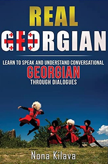 Real Georgian: Learn To Speak And Understand Georgian Through Dialogues-..