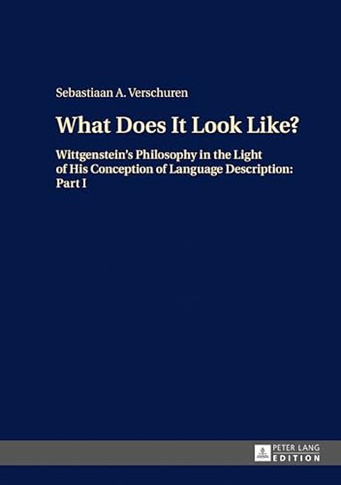 What Does It Look Like?: Wittgenstein's Philosophy In The Light Of His Conception Of Language Description: Part I-..