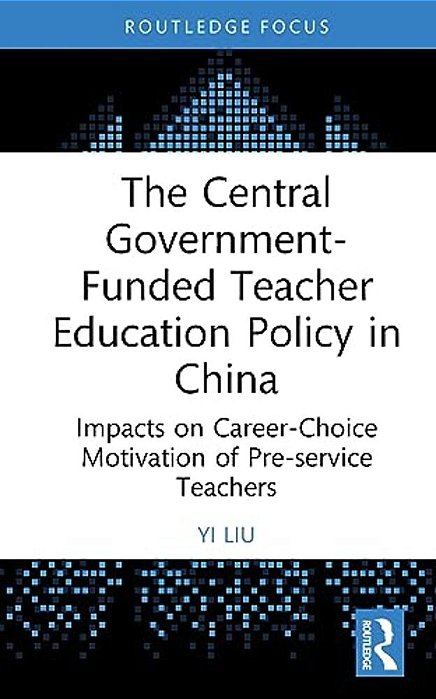 The Central Government-Funded Teacher Education Policy In China: Impacts On Career-Choice Motivation Of Pre-Service Teachers-..