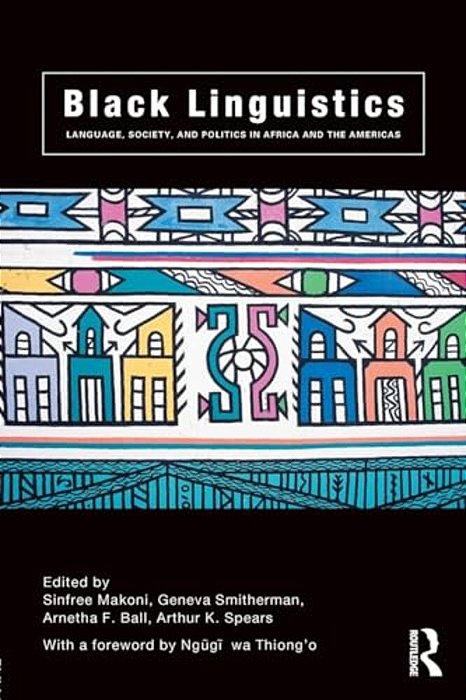 Black Linguistics: Language, Society And Politics In Africa And The Americas-..