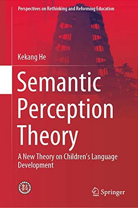 Semantic Perception Theory: A New Theory On Children's Language Development-..